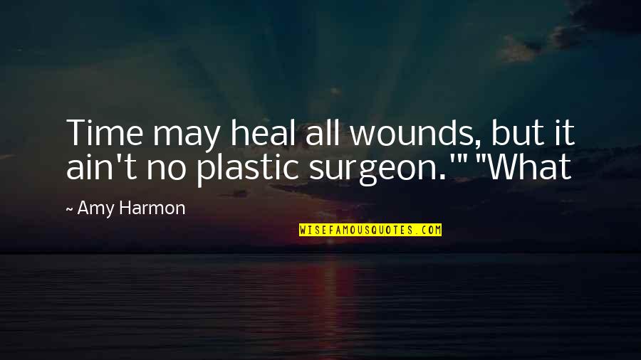 Surgeon Quotes By Amy Harmon: Time may heal all wounds, but it ain't