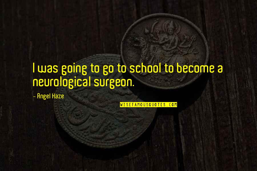 Surgeon Quotes By Angel Haze: I was going to go to school to