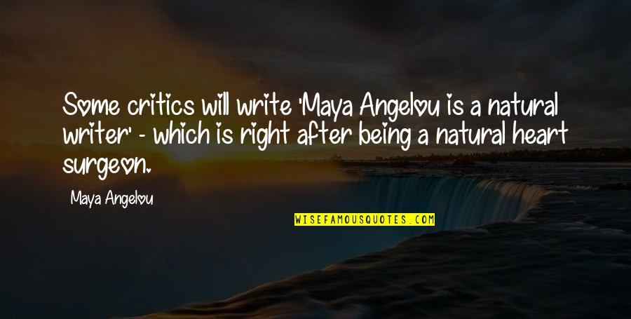 Surgeon Quotes By Maya Angelou: Some critics will write 'Maya Angelou is a