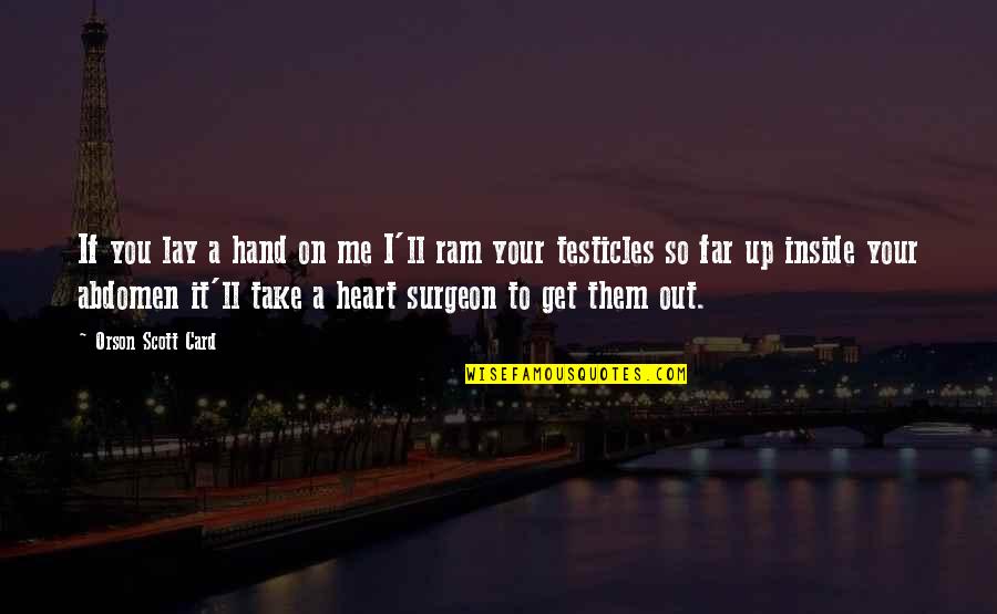 Surgeon Quotes By Orson Scott Card: If you lay a hand on me I'll