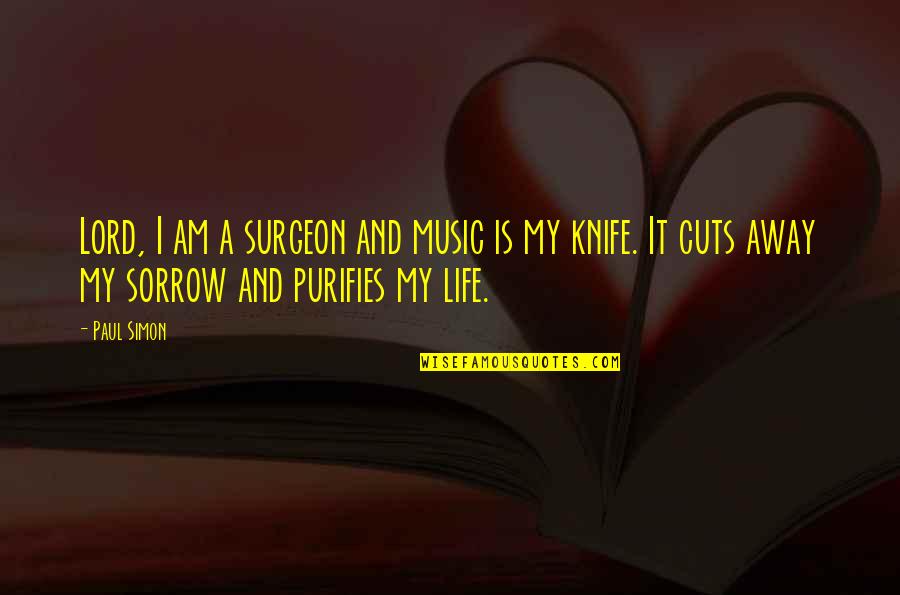 Surgeon Quotes By Paul Simon: Lord, I am a surgeon and music is