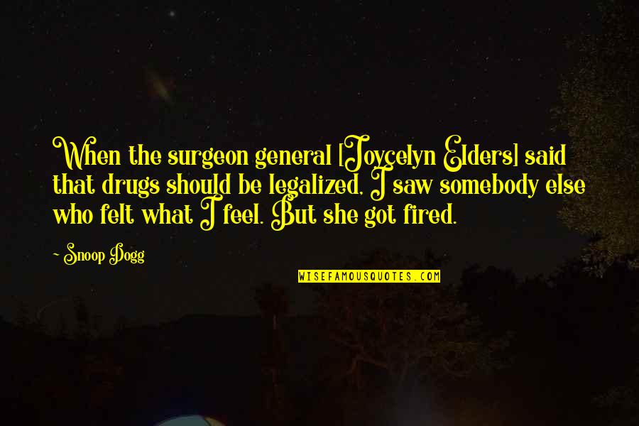 Surgeon Quotes By Snoop Dogg: When the surgeon general [Joycelyn Elders] said that
