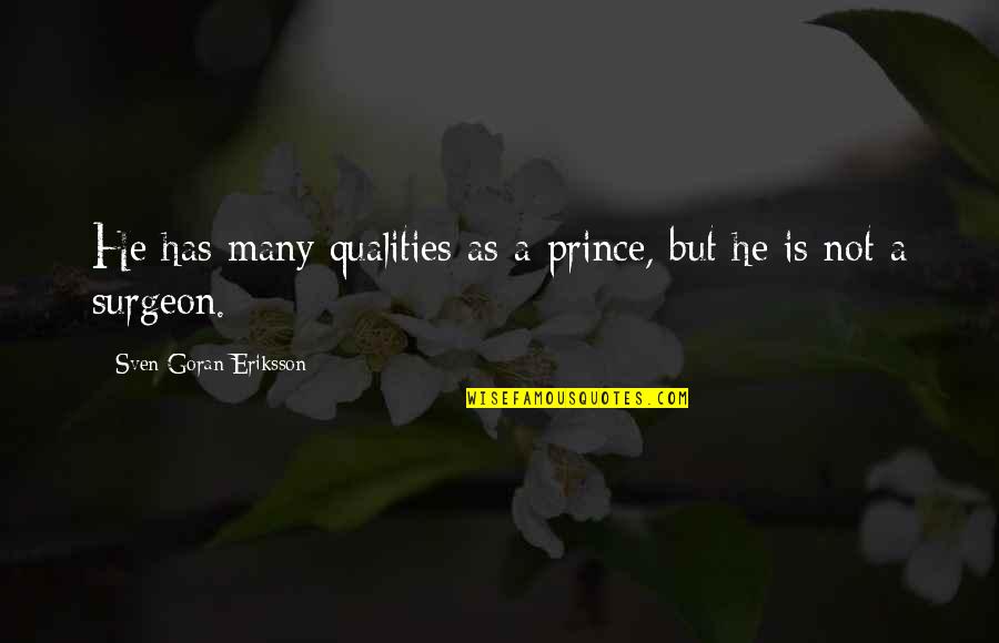 Surgeon Quotes By Sven-Goran Eriksson: He has many qualities as a prince, but