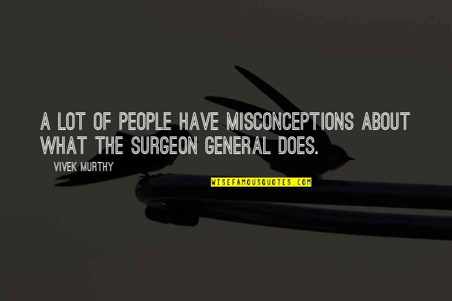 Surgeon Quotes By Vivek Murthy: A lot of people have misconceptions about what