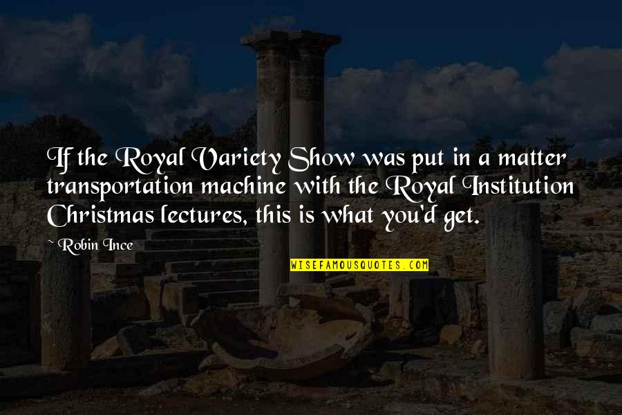Surgeon Quotes Quotes By Robin Ince: If the Royal Variety Show was put in