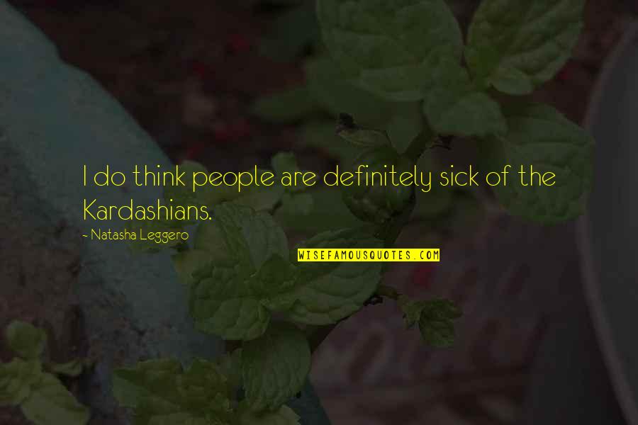 Surgeons By John Hunter Quotes By Natasha Leggero: I do think people are definitely sick of Surgeons By John Hunter Quotes By Natasha Leggero: I do think people are definitely sick of