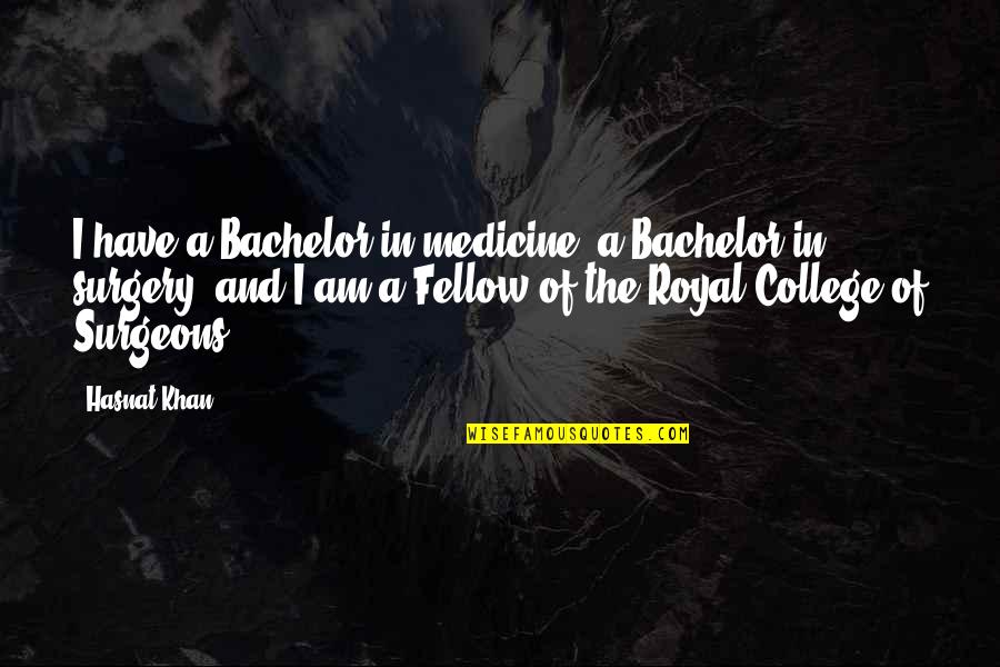 Surgeons Quotes By Hasnat Khan: I have a Bachelor in medicine, a Bachelor