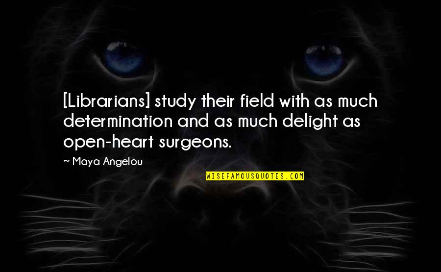 Surgeons Quotes By Maya Angelou: [Librarians] study their field with as much determination