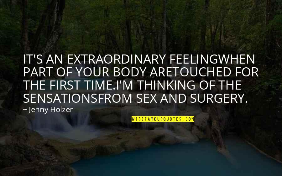 Surgery Best Quotes By Jenny Holzer: IT'S AN EXTRAORDINARY FEELINGWHEN PART OF YOUR BODY Surgery Best Quotes By Jenny Holzer: IT'S AN EXTRAORDINARY FEELINGWHEN PART OF YOUR BODY