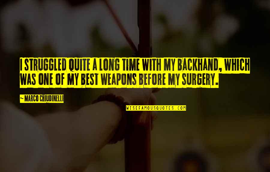 Surgery Best Quotes By Marco Chiudinelli: I struggled quite a long time with my Surgery Best Quotes By Marco Chiudinelli: I struggled quite a long time with my