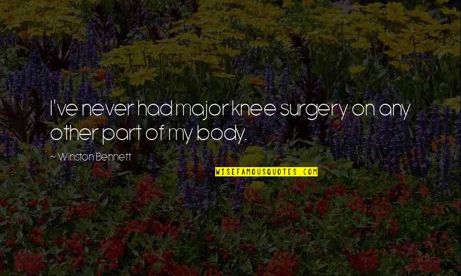 Surgery Funny Quotes By Winston Bennett: I've never had major knee surgery on any