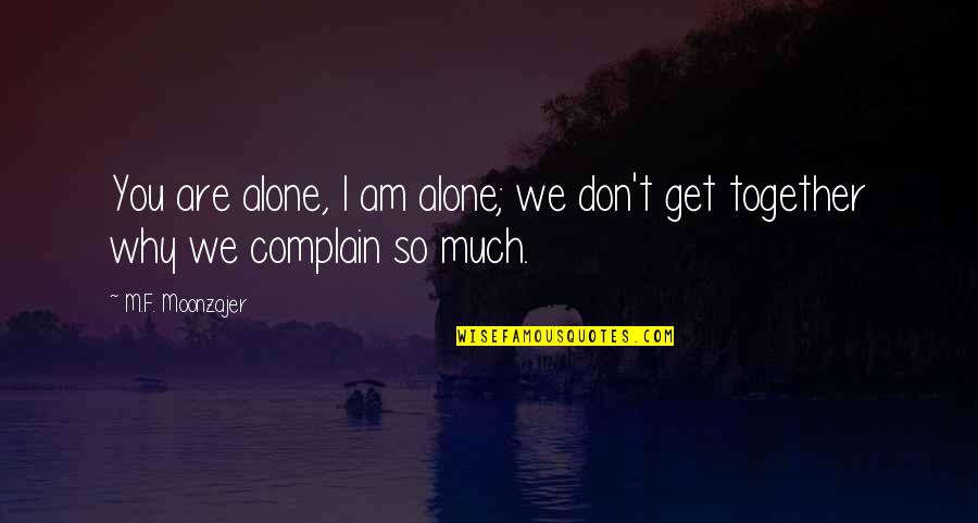 Surgery On Cancer Quotes By M.F. Moonzajer: You are alone, I am alone; we don't