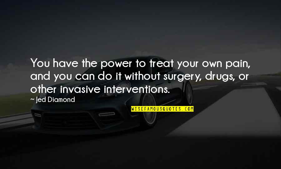 Surgery Pain Quotes By Jed Diamond: You have the power to treat your own