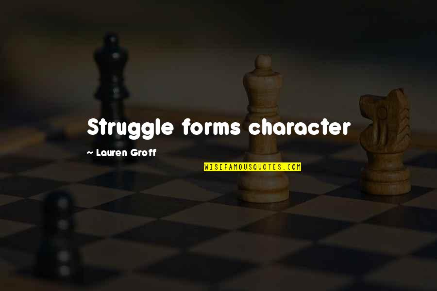 Surgery Pain Quotes By Lauren Groff: Struggle forms character