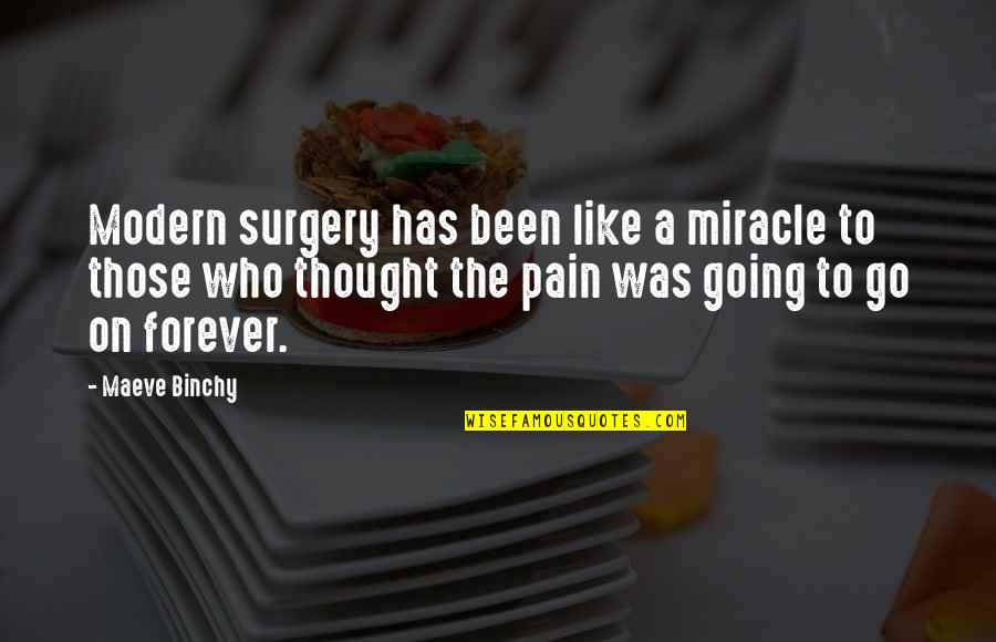 Surgery Pain Quotes By Maeve Binchy: Modern surgery has been like a miracle to