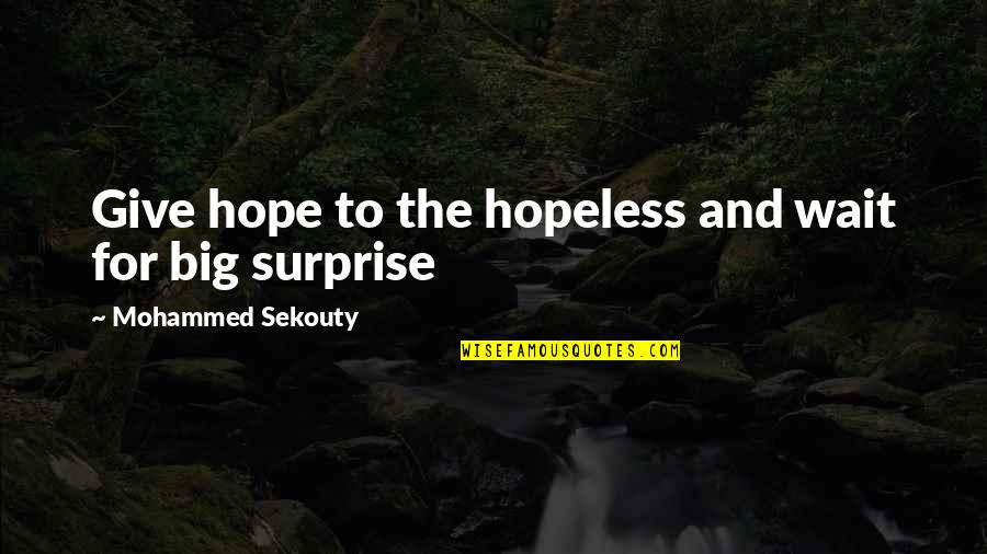 Surgery Pain Quotes By Mohammed Sekouty: Give hope to the hopeless and wait for