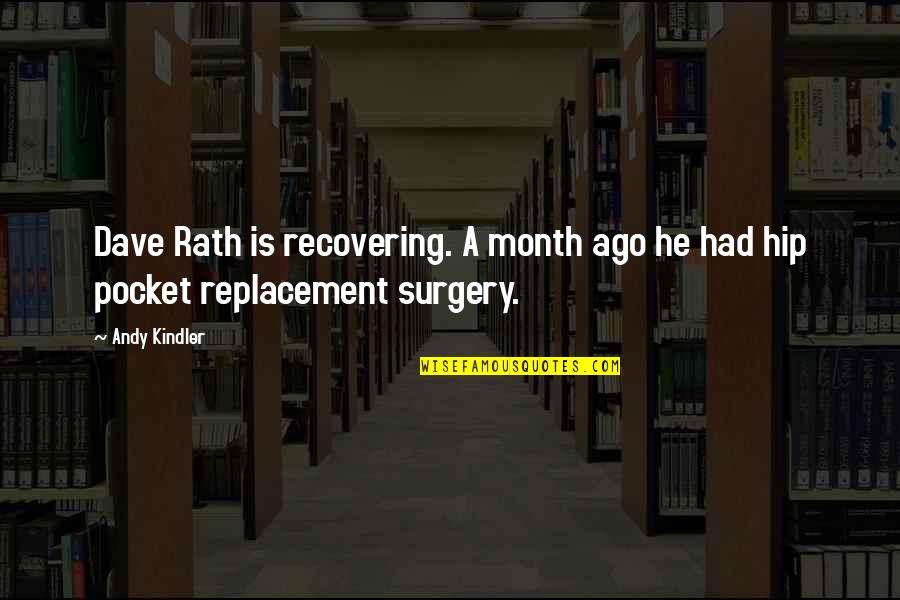 Surgery Quotes By Andy Kindler: Dave Rath is recovering. A month ago he