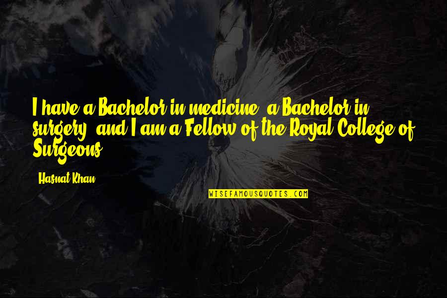 Surgery Quotes By Hasnat Khan: I have a Bachelor in medicine, a Bachelor