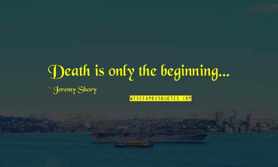 Surgery Well Wishes Quotes By Jeremy Shory: Death is only the beginning...