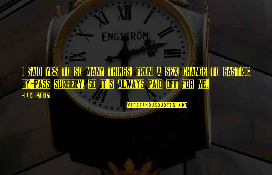 Surgery's Quotes By Jim Carrey: I said yes to so many things, from Surgery's Quotes By Jim Carrey: I said yes to so many things, from