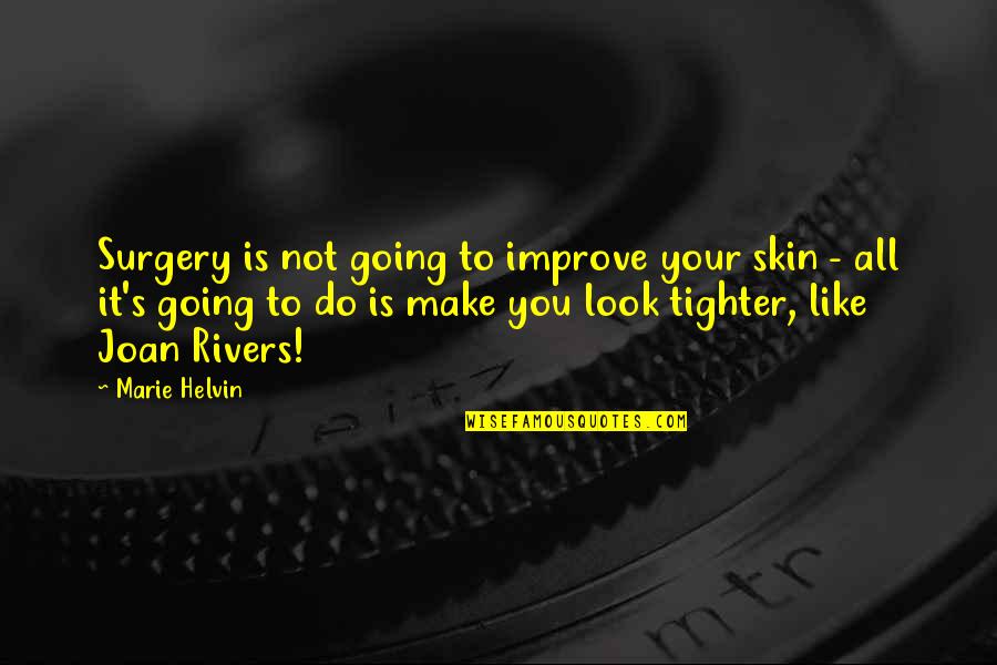 Surgery's Quotes By Marie Helvin: Surgery is not going to improve your skin Surgery's Quotes By Marie Helvin: Surgery is not going to improve your skin