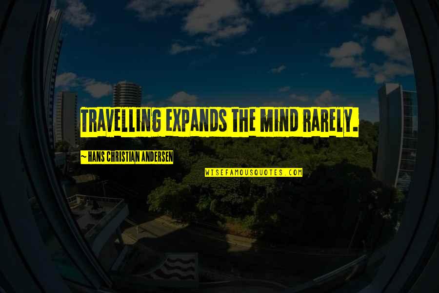 Surgical Philosophy Quotes By Hans Christian Andersen: Travelling expands the mind rarely.