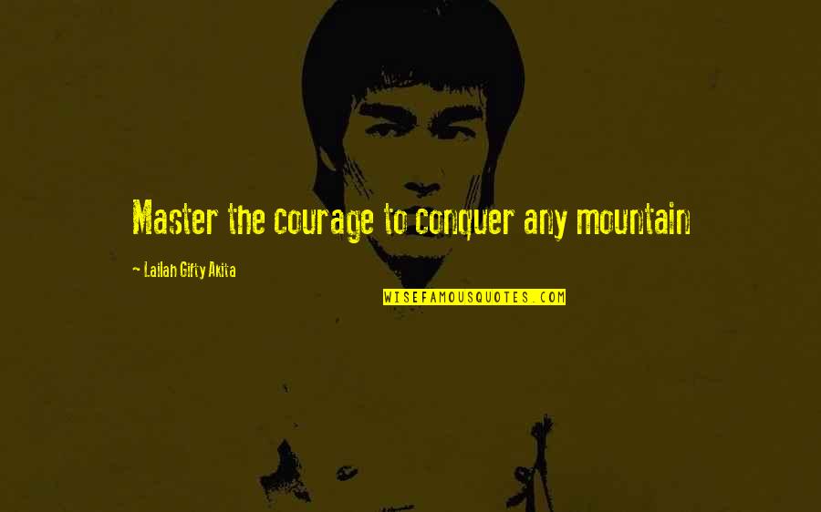 Surgical Procedures Quotes By Lailah Gifty Akita: Master the courage to conquer any mountain Surgical Procedures Quotes By Lailah Gifty Akita: Master the courage to conquer any mountain