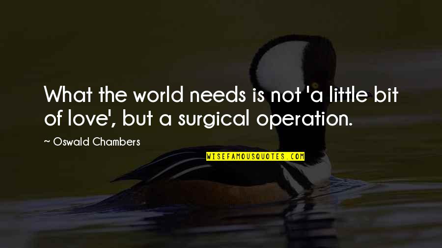 Surgical Quotes By Oswald Chambers: What the world needs is not 'a little
