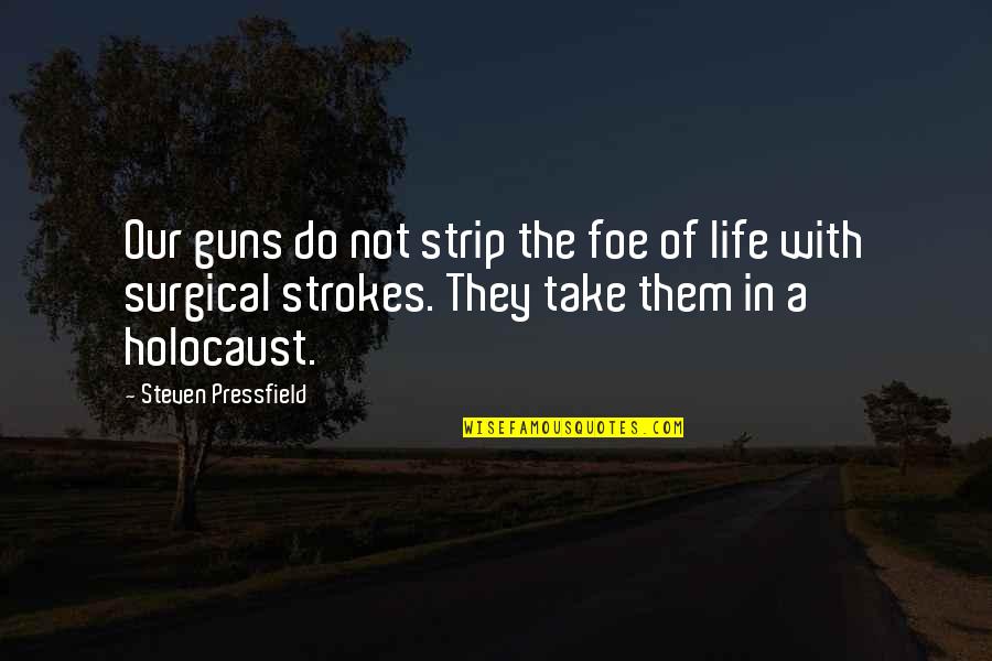 Surgical Quotes By Steven Pressfield: Our guns do not strip the foe of