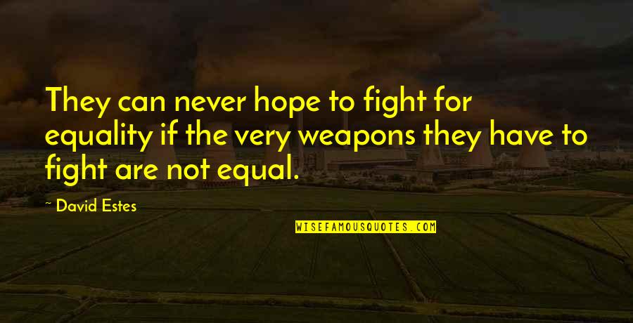 Surgical Strike Quotes By David Estes: They can never hope to fight for equality