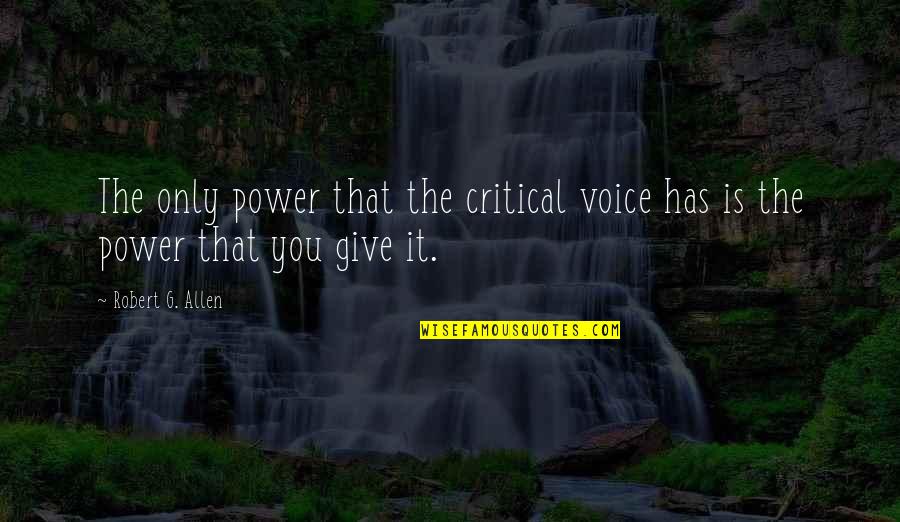 Surgical Tech Appreciation Quotes By Robert G. Allen: The only power that the critical voice has