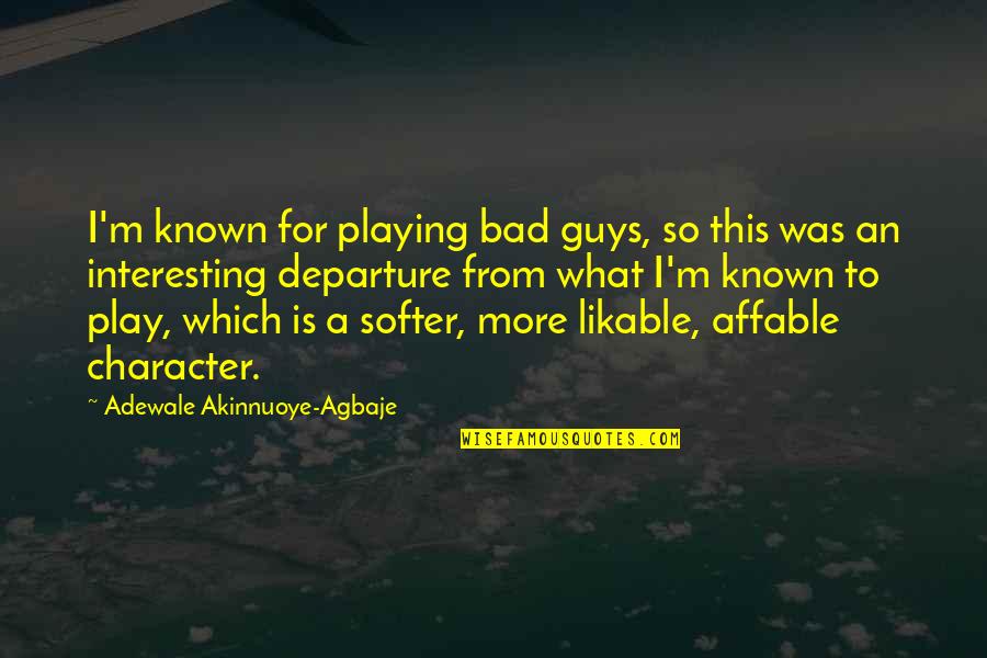 Surgical Training Quotes By Adewale Akinnuoye-Agbaje: I'm known for playing bad guys, so this