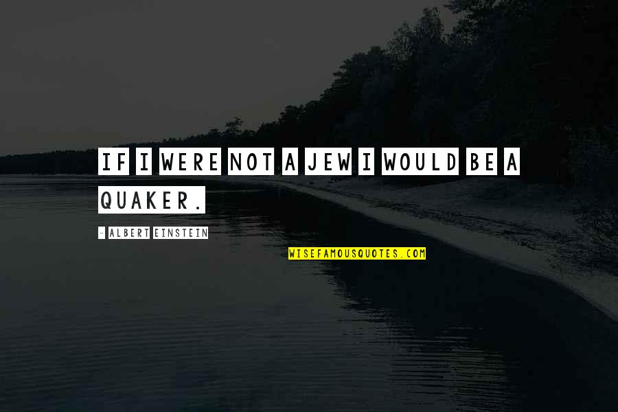 Surgically Quotes By Albert Einstein: If I were not a Jew I would