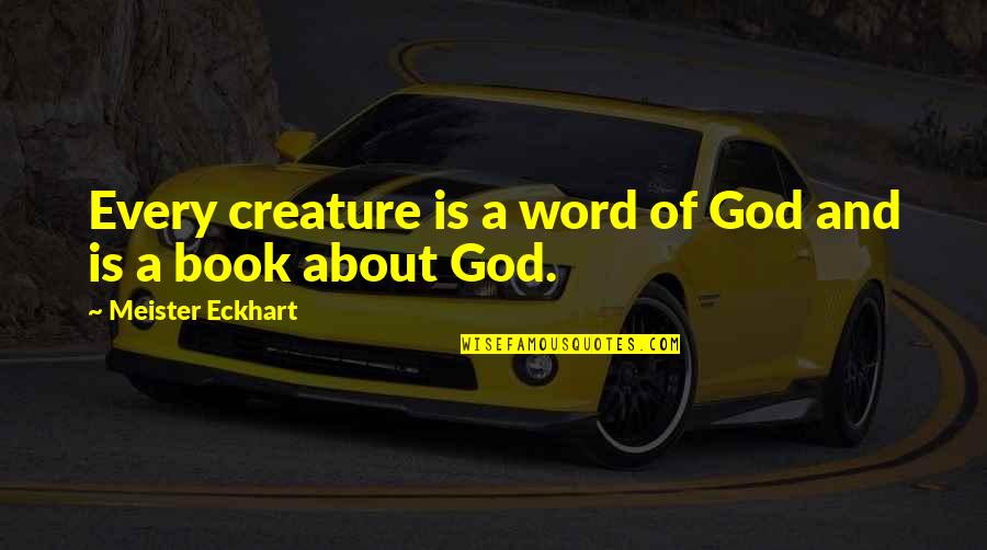 Surgically Quotes By Meister Eckhart: Every creature is a word of God and