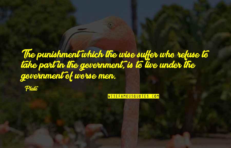 Surgidat Quotes By Plato: The punishment which the wise suffer who refuse