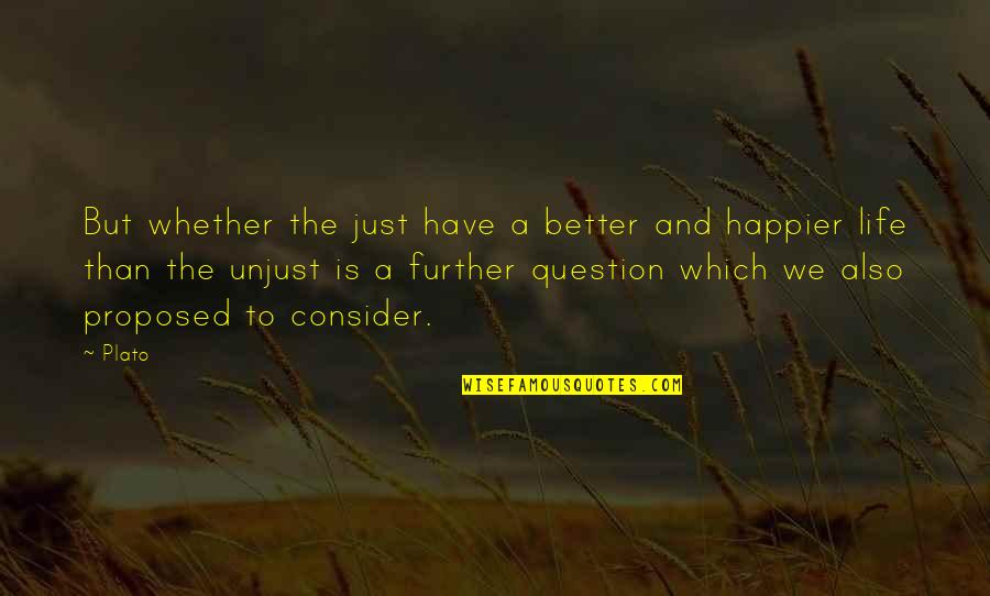 Surgidat Quotes By Plato: But whether the just have a better and Surgidat Quotes By Plato: But whether the just have a better and