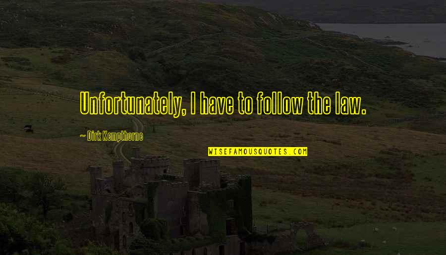 Surgido In English Quotes By Dirk Kempthorne: Unfortunately, I have to follow the law. Surgido In English Quotes By Dirk Kempthorne: Unfortunately, I have to follow the law.
