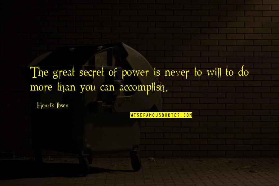 Surgidoc Quotes By Henrik Ibsen: The great secret of power is never to
