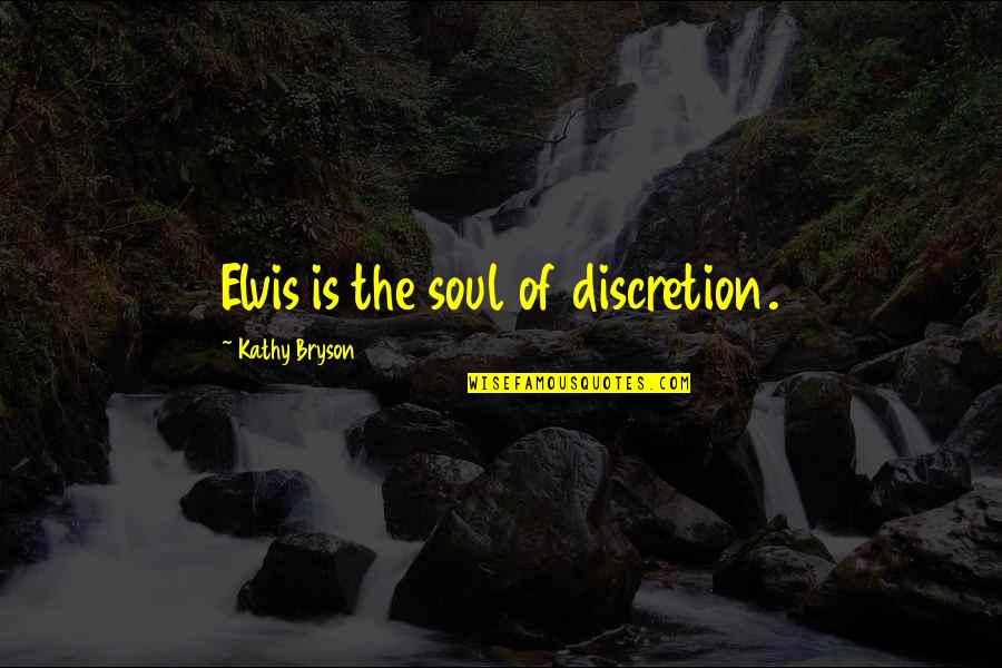 Surgidoc Quotes By Kathy Bryson: Elvis is the soul of discretion. Surgidoc Quotes By Kathy Bryson: Elvis is the soul of discretion.