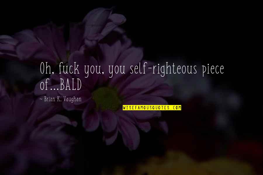 Surgieron In English Quotes By Brian K. Vaughan: Oh, fuck you, you self-righteous piece of...BALD