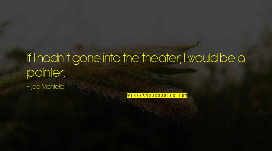 Surgimento Das Quotes By Joe Mantello: If I hadn't gone into the theater, I