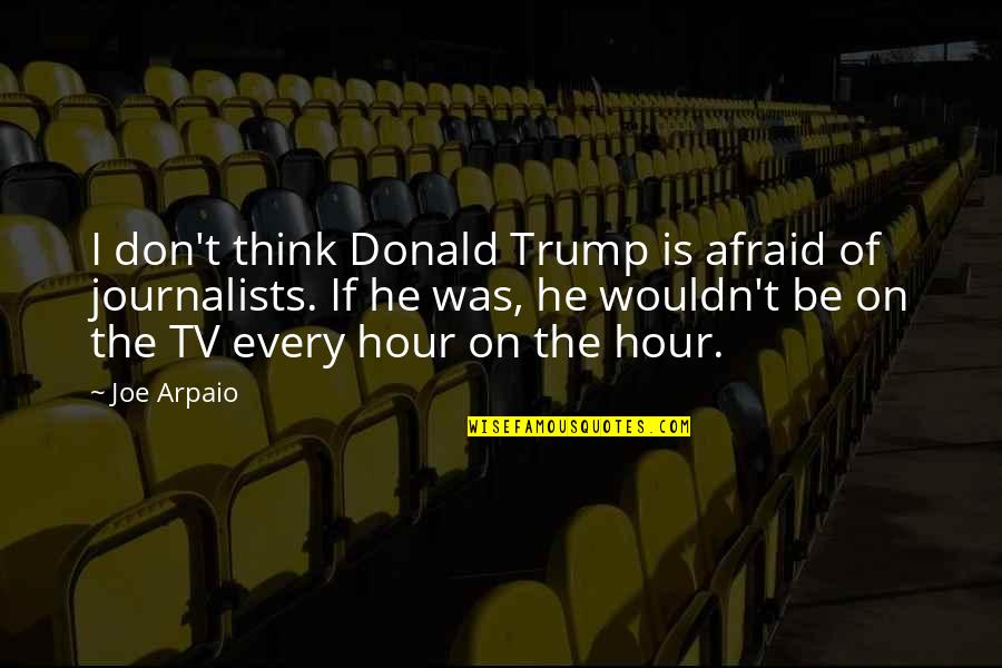 Surgiu Sinonimo Quotes By Joe Arpaio: I don't think Donald Trump is afraid of