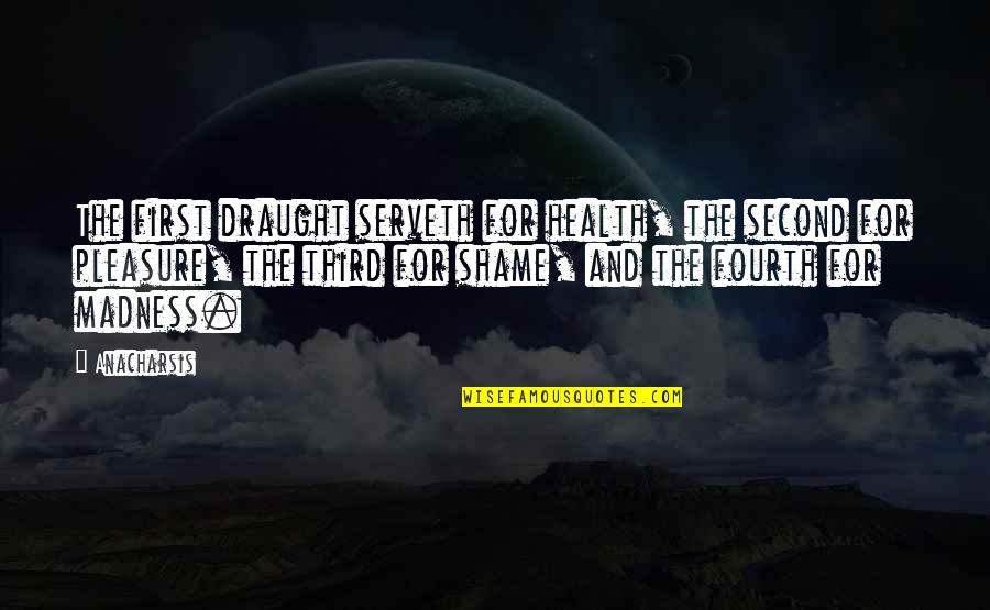 Suriani Sulaiman Quotes By Anacharsis: The first draught serveth for health, the second Suriani Sulaiman Quotes By Anacharsis: The first draught serveth for health, the second
