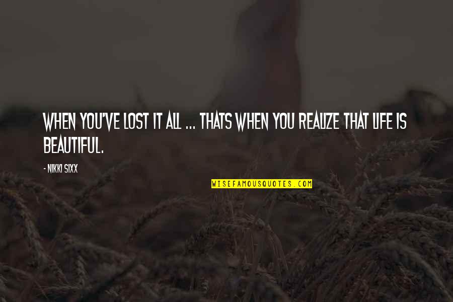 Suriano And Freda Quotes By Nikki Sixx: When You've lost it all ... thats when