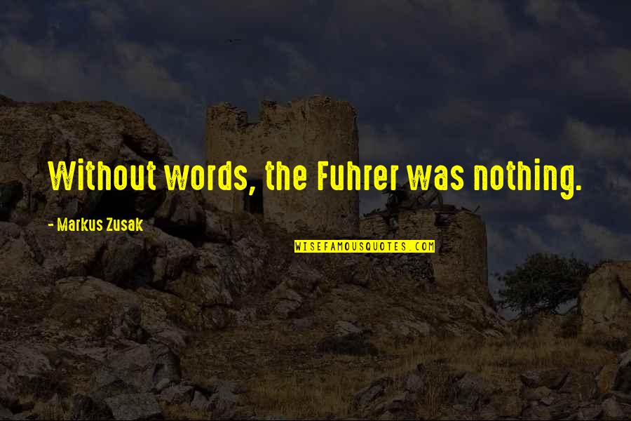 Suriden Quotes By Markus Zusak: Without words, the Fuhrer was nothing.