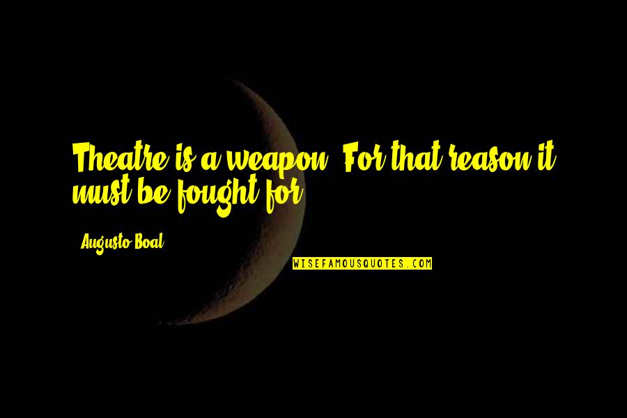 Surillo Artist Quotes By Augusto Boal: Theatre is a weapon. For that reason it