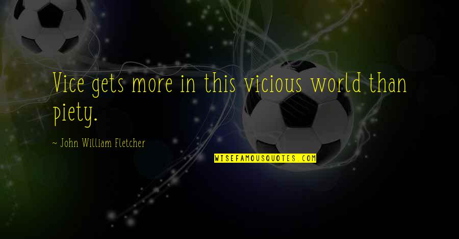 Surinam Airlines Quotes By John William Fletcher: Vice gets more in this vicious world than Surinam Airlines Quotes By John William Fletcher: Vice gets more in this vicious world than