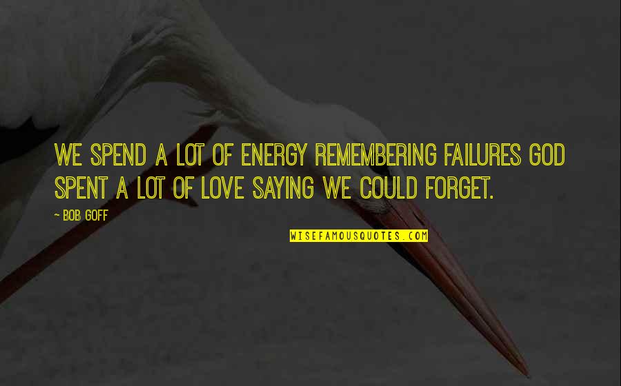 Surinder Kohli Quotes By Bob Goff: We spend a lot of energy remembering failures Surinder Kohli Quotes By Bob Goff: We spend a lot of energy remembering failures