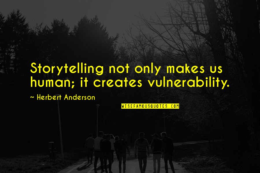Surinder Quotes By Herbert Anderson: Storytelling not only makes us human; it creates