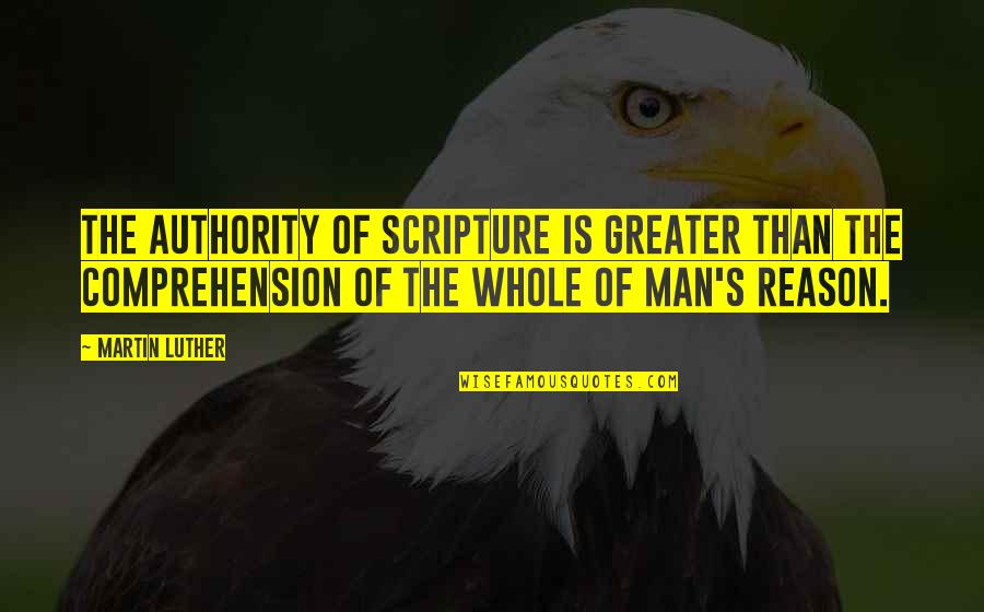 Surinder Quotes By Martin Luther: The authority of Scripture is greater than the